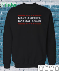 Sweatshirt Make America Normal Again Unisex T Shirt