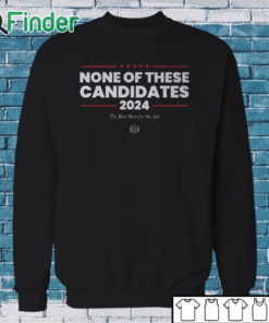 Sweatshirt None Of These Candidates 2024 Shirt