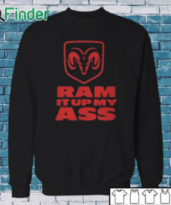 Sweatshirt Ram It Up My Ass Shirt