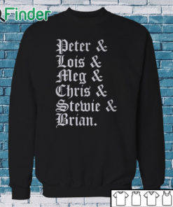 Sweatshirt Stephen Peter & Lois & Meg & Chris & Stewie & Brian Shirt