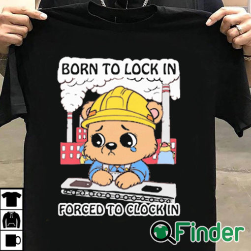 T shirt black Born To Lock In Forced To Clock In Shirt