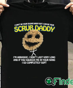 T shirt black I Can’t Be Your Sugar Daddy But I Can Be Your Scrub Daddy T Shirt