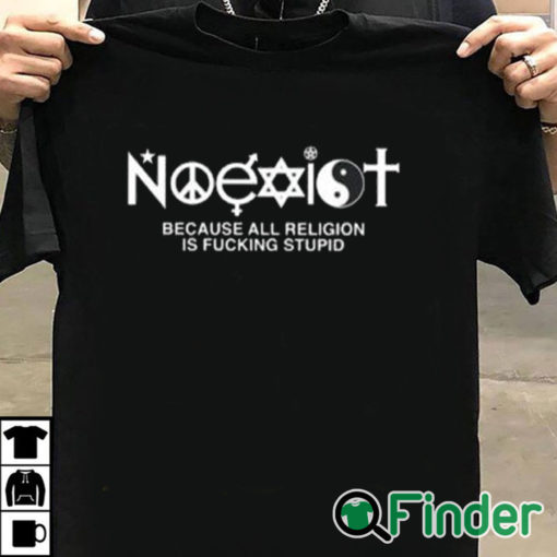 T shirt black Noexist Because All Religion Is Fucking Stupid Shirt