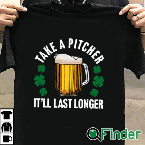 T shirt black Take A Pitcher It’ll Last Longer Shirt