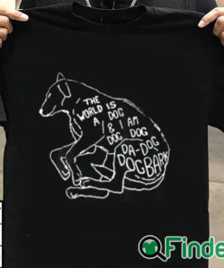 T shirt black The World Is A Dog And I Am Dog Shirt