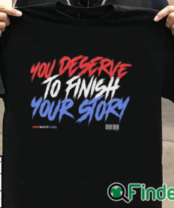 T shirt black You Deserve To Finish Your Story Wewantcody Shirt