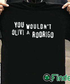 T shirt black You Wouldn’t Olivia Rodrigo Shirt