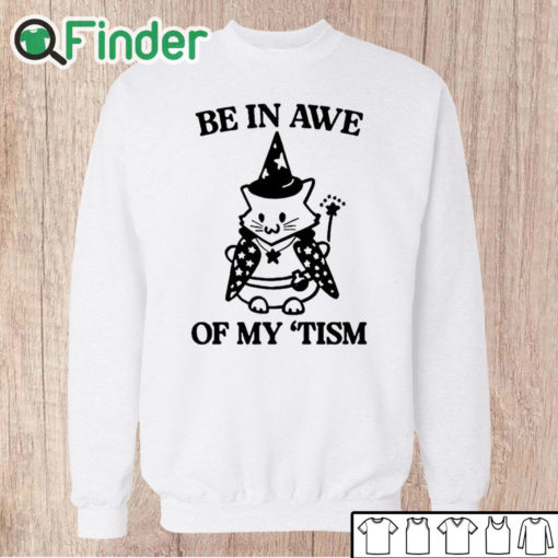 Unisex Sweatshirt Be In Awe Of My ‘Tism Cat Shirt