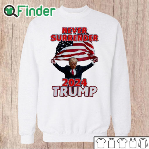 Unisex Sweatshirt Donald Trump NEVER Surrender Holding American Flag 2024 T Shirt