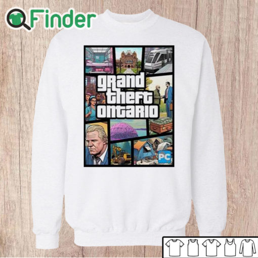 Unisex Sweatshirt Doug Ford's Grand Theft Ontario Shirt