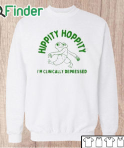 Unisex Sweatshirt Hippity Hoppity I’m Clinically Depressed Shirt