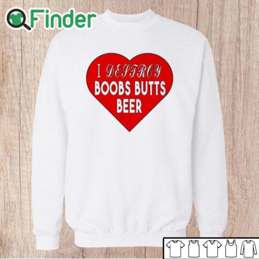 Unisex Sweatshirt I Destroy Boobs Butts Beer Shirt