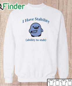 Unisex Sweatshirt I Have Stability Ability To Stab Shirt