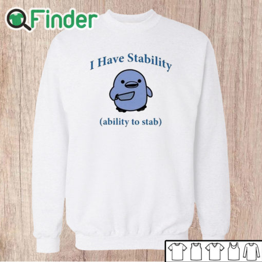 Unisex Sweatshirt I Have Stability Ability To Stab Shirt