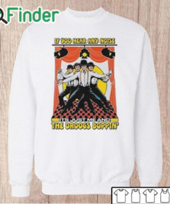 Unisex Sweatshirt If You Hear Any Noise Its Just Me And The Droogs Boppin’ Shirt