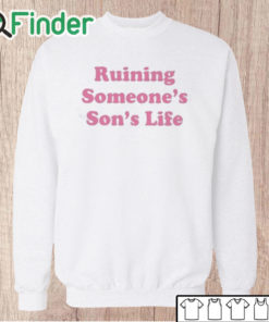 Unisex Sweatshirt Ruining Someone’s Son’s Life Shirt