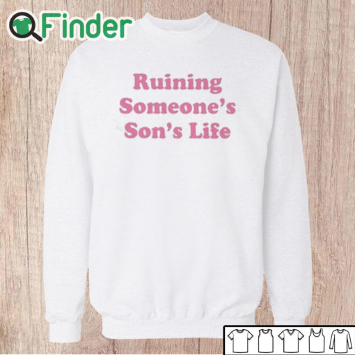 Unisex Sweatshirt Ruining Someone’s Son’s Life Shirt