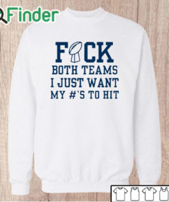 Unisex Sweatshirt Superbowl Sunday Fuck Both Teams I Just Want My To Hit Shirt