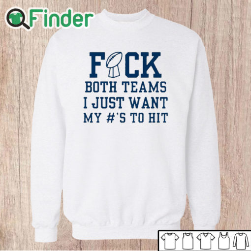 Unisex Sweatshirt Superbowl Sunday Fuck Both Teams I Just Want My To Hit Shirt