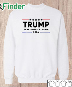 Unisex Sweatshirt Trump 2024 Shirt Save America Again Vote Trump White T Shirt