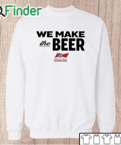 Unisex Sweatshirt We Make The Beer Anheuser Busch Teamsters Shirt