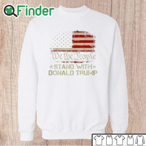 Unisex Sweatshirt We The People Stand With Donald Trump 2024 American Flag T Shirt