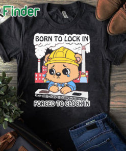 black T shirt Born To Lock In Forced To Clock In Shirt