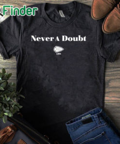 black T shirt Chiefs Never A Doubt Shirt