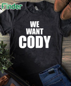 black T shirt Cody Rhodes We Want Cody Shirt