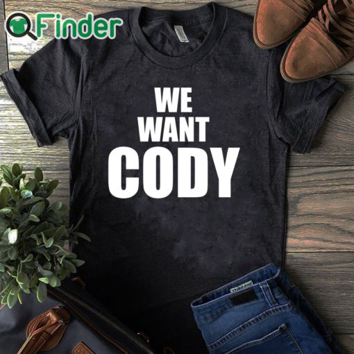 black T shirt Cody Rhodes We Want Cody Shirt