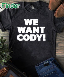 black T shirt Cody Rhodes We Want Cody T Shirt