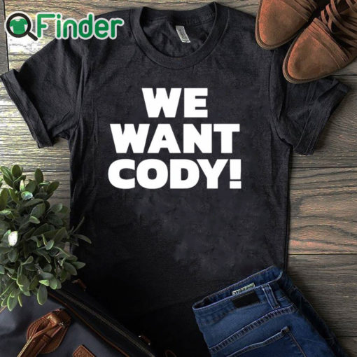 black T shirt Cody Rhodes We Want Cody T Shirt