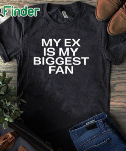 black T shirt Lakeyah My Ex Is My Biggest Fan Shirt