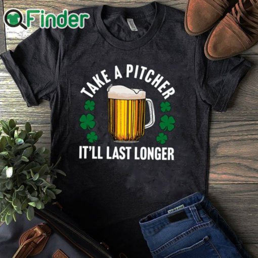 black T shirt Take A Pitcher It’ll Last Longer Shirt