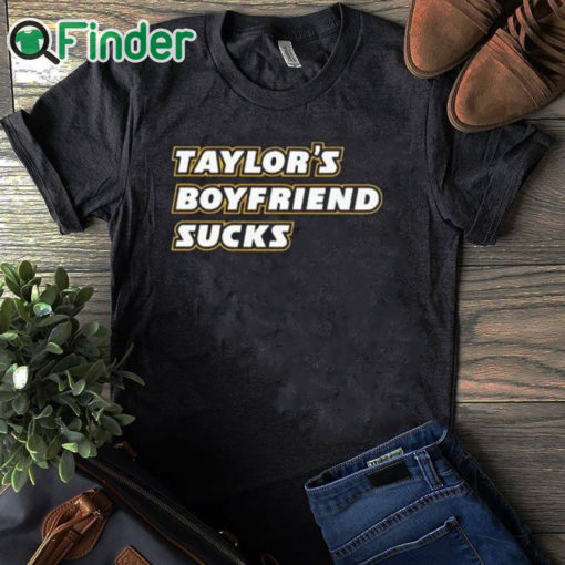 black T shirt Taylor’s Boyfriend Sucks Shirt