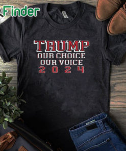 black T shirt Trump Our Choice Our Voice 2024 Shirt