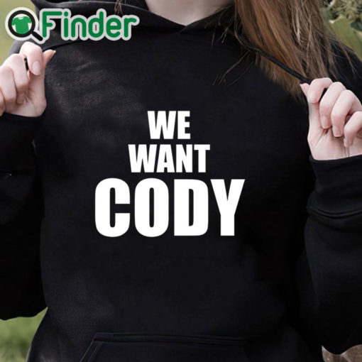 black hoodie Cody Rhodes We Want Cody Shirt