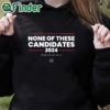 black hoodie None Of These Candidates 2024 Shirt