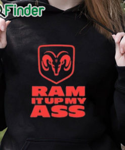 black hoodie Ram It Up My Ass Shirt