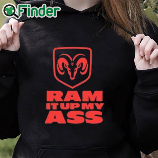 black hoodie Ram It Up My Ass Shirt