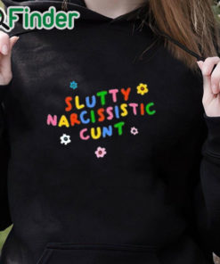 black hoodie Slutty Narcissistic Cunt Shirt
