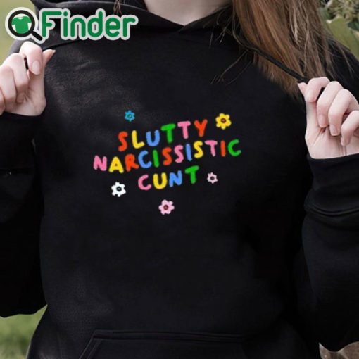 black hoodie Slutty Narcissistic Cunt Shirt