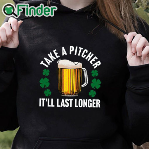 black hoodie Take A Pitcher It’ll Last Longer Shirt