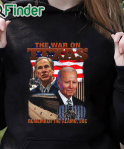 black hoodie The War On Texas Remember The Alamo Joe Shirt