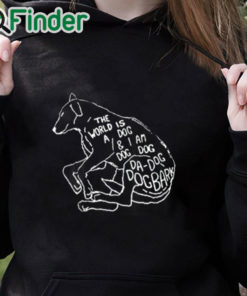 black hoodie The World Is A Dog And I Am Dog Shirt