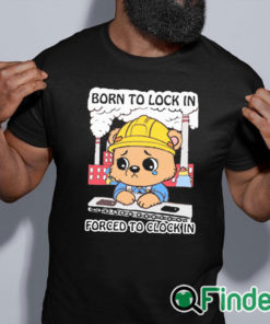 black shirt Born To Lock In Forced To Clock In Shirt