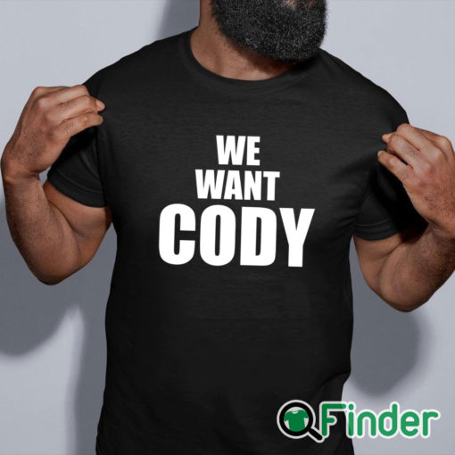 black shirt Cody Rhodes We Want Cody Shirt