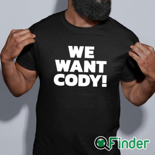 black shirt Cody Rhodes We Want Cody T Shirt