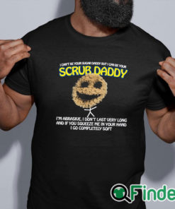 black shirt I Can’t Be Your Sugar Daddy But I Can Be Your Scrub Daddy T Shirt