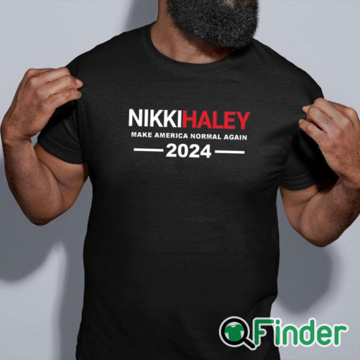 black shirt Nikki Haley T Shirt Nikki Haley Make America Normal Again Shirt